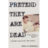 Pretend They Are Dead: A Father's Search for the Truth