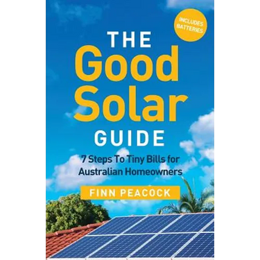 The Good Solar Guide: 7 Steps to Tiny Bills for Australian Homeowners