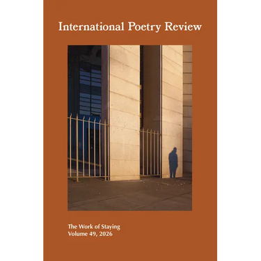 International Poetry Review: The Work of Staying, Volume 49, 2026