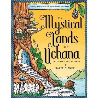 The Mystical Lands of Uchana: Coloring Adventures in the Secret Realms: Book Three: Unlocking the Mystery