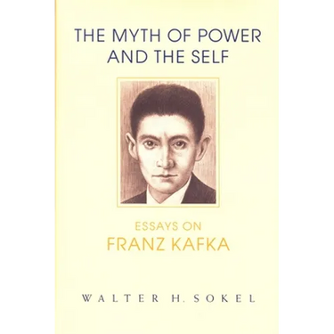 The Myth of Power and the Self: Essays on Franz Kafka