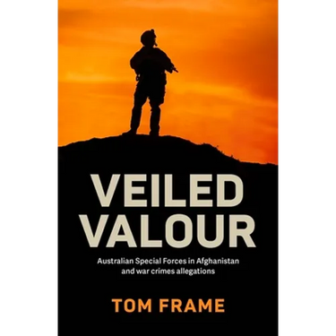 Veiled Valour: War crimes allegations and the Australian Defence Force in Afghanistan