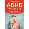ADHD Women: A Holistic Approach To ADHD Management