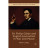 Sir Philip Gibbs and English Journalism in War and Peace