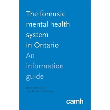 The Forensic Mental Health System in Ontario: An Information Guide
