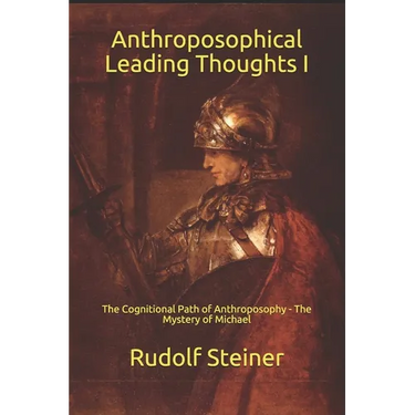 Anthroposophical Leading Thoughts I: The Cognitional Path of Anthroposophy - The Mystery of Michael