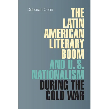 The Latin American Literary Boom and U.S. Nationalism during the Cold War