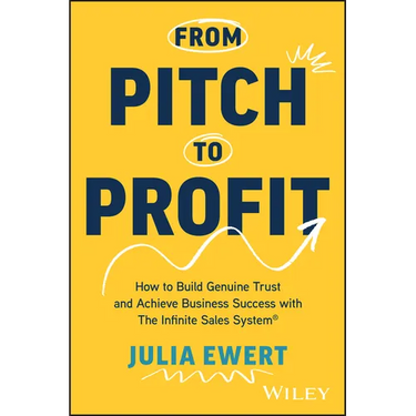 From Pitch to Profit: How to Build Genuine Trust and Achieve Business Success with the Infinite Sales System