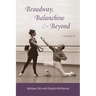 Broadway, Balanchine, and Beyond: A Memoir