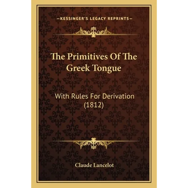 The Primitives Of The Greek Tongue: With Rules For Derivation (1812)