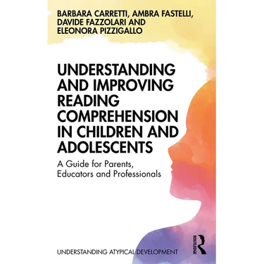 Understanding and Improving Reading Comprehension in Children and Adolescents: A Guide for Parents, Educators and Professionals