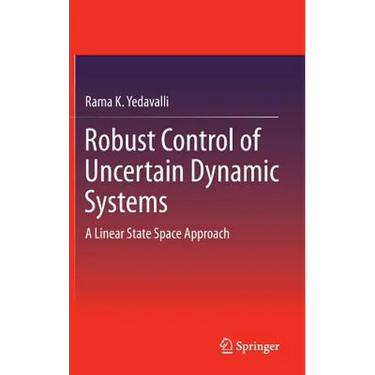 Robust Control of Uncertain Dynamic Systems: A Linear State Space Approach