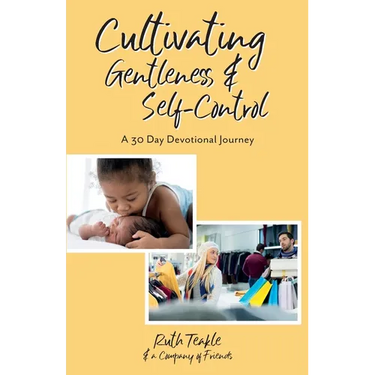 Cultivating Gentleness and Self-Control: A 30 Day Devotional Journey
