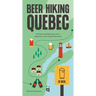 Beer Hiking Quebec: 30 Hikes and Breweries from Montreal to the Gaspé Peninsula