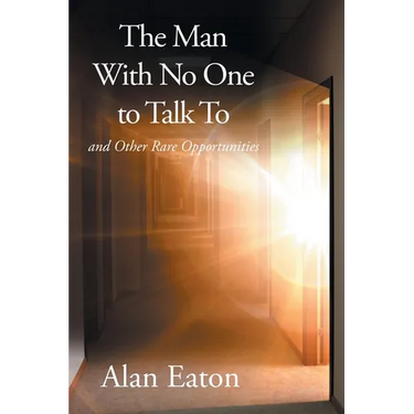 The Man with No One to Talk to: and Other Rare Opportunities