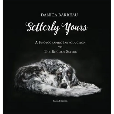 Setterly Yours: A Photographic Introduction to The English Setter