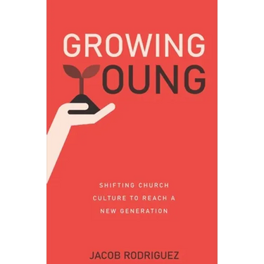 Growing Young: Shifting Church Culture to Reach a New Generation