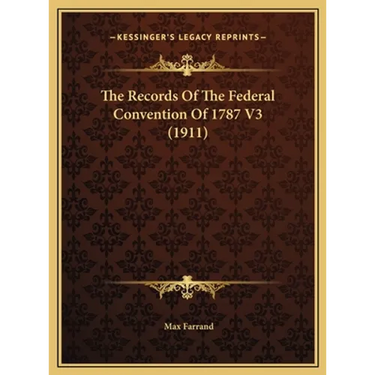 The Records Of The Federal Convention Of 1787 V3 (1911)