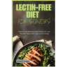 Lectin-Free Diet for Seniors: Optimizing Wellness and Vitality in Your Golden Years with Low Lectin Living