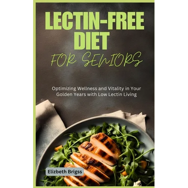 Lectin-Free Diet for Seniors: Optimizing Wellness and Vitality in Your Golden Years with Low Lectin Living