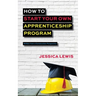 How to Start Your Own Apprenticeship Program