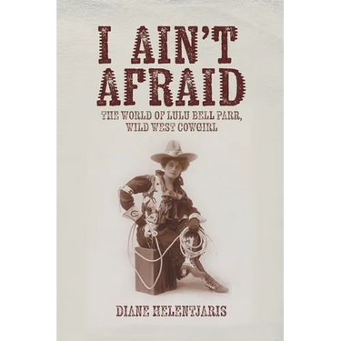 I Ain't Afraid: The World of Lulu Bell Parr, Wild West Cowgirl
