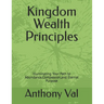 Kingdom Wealth Principles: Illuminating Your Path to Abundance, Compassion, and Eternal Purpose