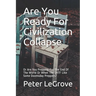 Are You Ready For Civilization Collapse: Or Are You Prepping For The End Of The World Or When The SHTF Like Some Doomsday Preppers?