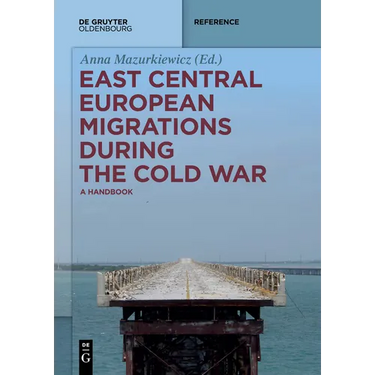 East Central European Migrations During the Cold War: A Handbook