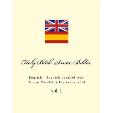 Holy Bible. Santa Biblia: English - Spanish Parallel Text. Textos Paralelos Inglés-Español