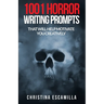 1001 Horror Writing Prompts: That Will Help Motivate You Creatively