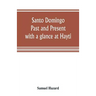 Santo Domingo: past and present, with a glance at Hayti