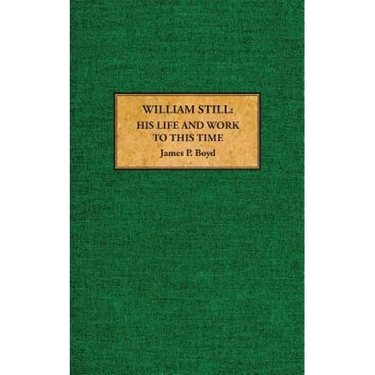 William Still: His Life and Work to This Time