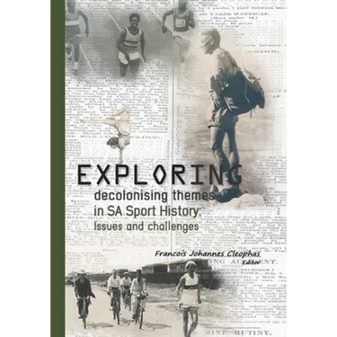 Exploring decolonising themes in SA sport history: Issues and challenges