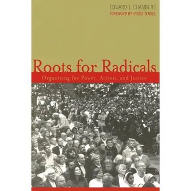 Roots for Radicals: Organizing for Power, Action, and Justice