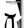 Sundays in the Dojo: The Making of a Warrior-Priest