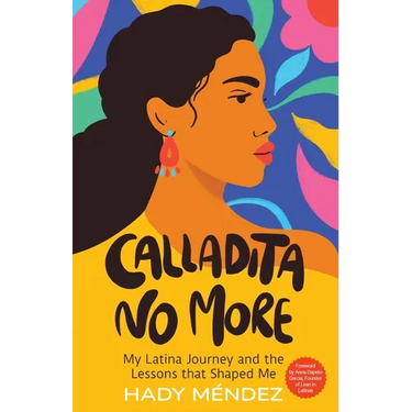 Calladita No More: My Latina Journey and the Lessons that Shaped Me