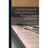 The Rhythm of English Prose, a Manual for Students