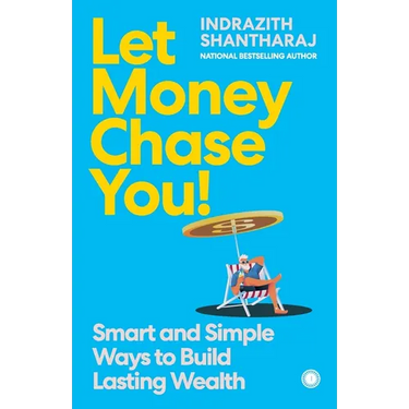 Let Money Chase You!: Smart and Simple Ways to Build Lasting Wealth