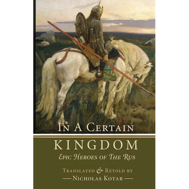 In a Certain Kingdom: Epic Heroes of the Rus