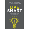 Live Smart: Preparing for the Future God Wants for You
