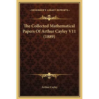 The Collected Mathematical Papers Of Arthur Cayley V11 (1889)