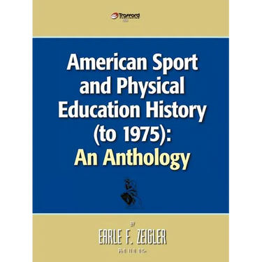 American Sport and Physical Education History (to 1975): An Anthology