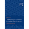 The Nobility of Toulouse in the Eighteenth Century: A Social and Economic Study