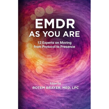 EMDR as You Are: 12 Experts on Moving from Protocol to Presence