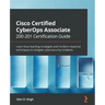 Cisco Certified CyberOps Associate 200-201 Certification Guide: Learn blue teaming strategies and incident response techniques to mitigate cybersecuri