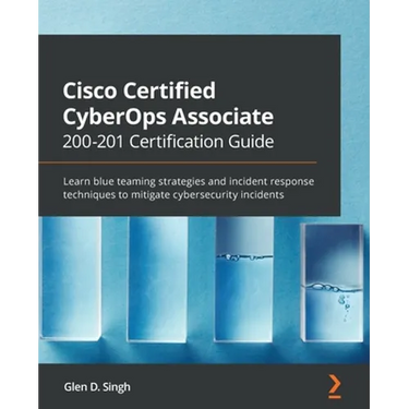 Cisco Certified CyberOps Associate 200-201 Certification Guide: Learn blue teaming strategies and incident response techniques to mitigate cybersecuri