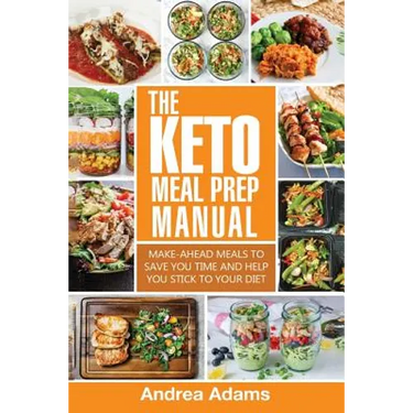 The Keto Meal Prep Manual: Quick & Easy Meal Prep Recipes That Are Ketogenic, Low Carb, High Fat for Rapid Weight Loss. Make Ahead Lunch, Breakfa