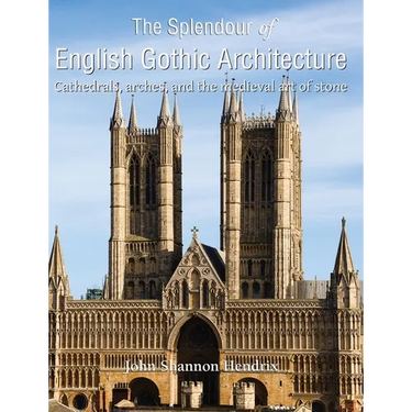 The Splendour of English Gothic Architecture: Cathedrals, arches, and the medieval art of stone