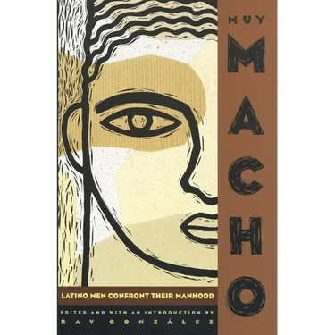 Muy Macho: Latino Men Confront Their Manhood